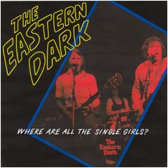 The Eastern Dark - Where Are All The Single Girls?